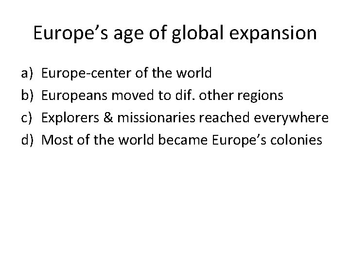 Europe’s age of global expansion a) b) c) d) Europe-center of the world Europeans Europe’s age of global expansion a) b) c) d) Europe-center of the world Europeans