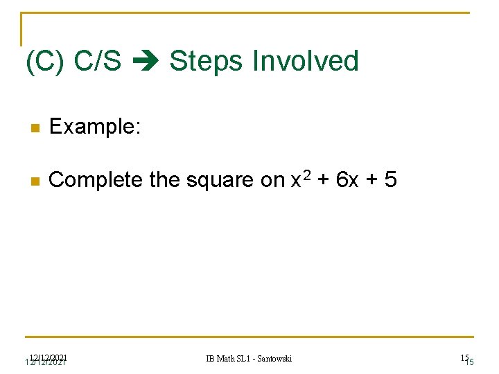 (C) C/S Steps Involved n Example: n Complete the square on x 2 +