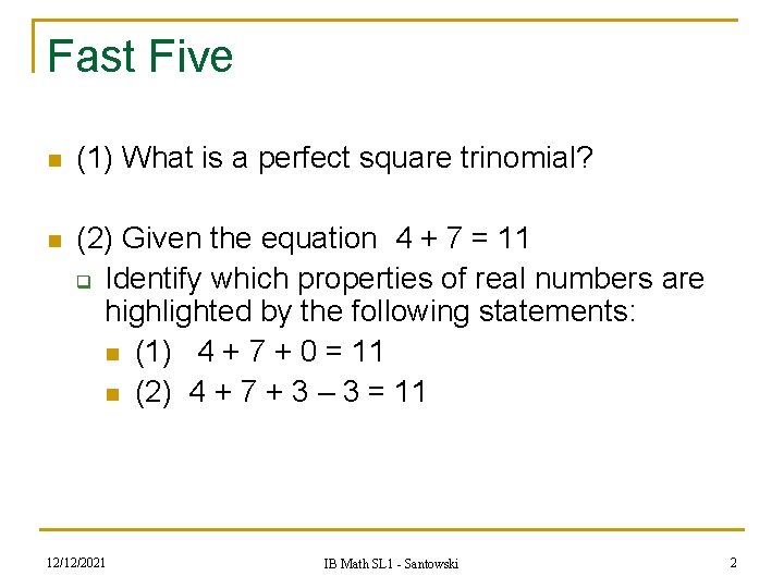 Fast Five n (1) What is a perfect square trinomial? n (2) Given the