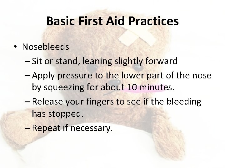 Basic First Aid Practices • Nosebleeds – Sit or stand, leaning slightly forward –