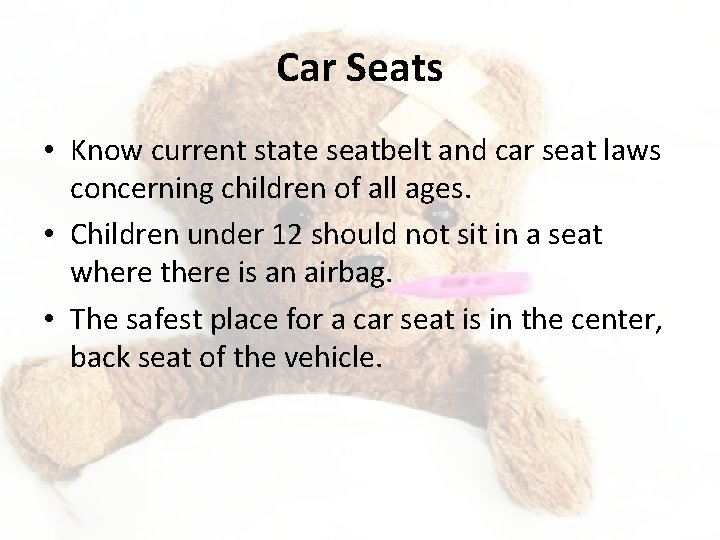 Car Seats • Know current state seatbelt and car seat laws concerning children of