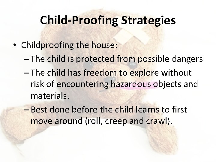 Child-Proofing Strategies • Childproofing the house: – The child is protected from possible dangers