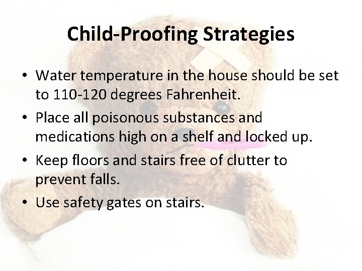 Child-Proofing Strategies • Water temperature in the house should be set to 110 -120