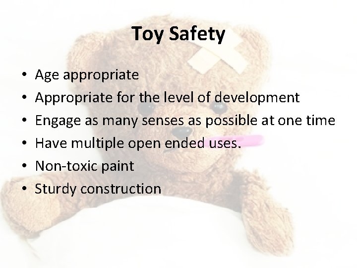 Toy Safety • • • Age appropriate Appropriate for the level of development Engage