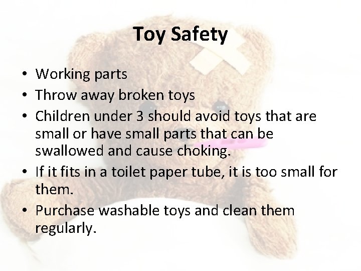 Toy Safety • Working parts • Throw away broken toys • Children under 3