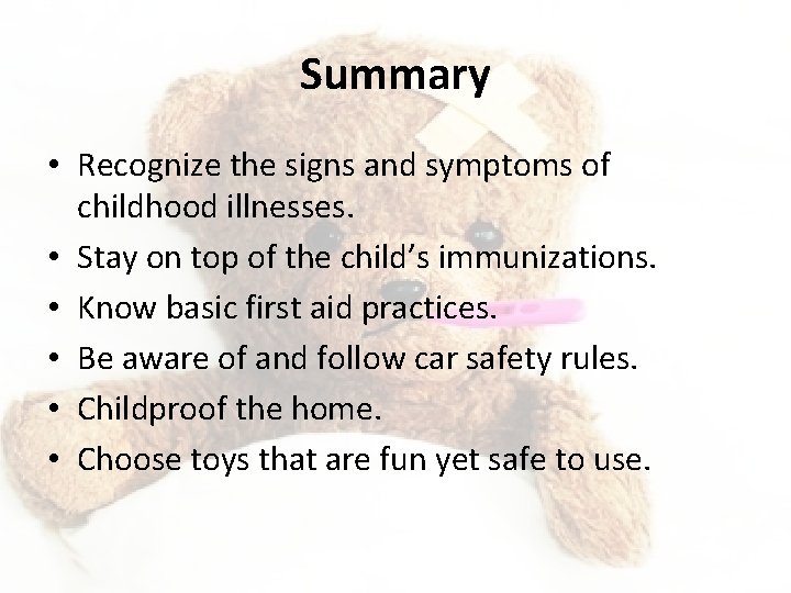 Summary • Recognize the signs and symptoms of childhood illnesses. • Stay on top