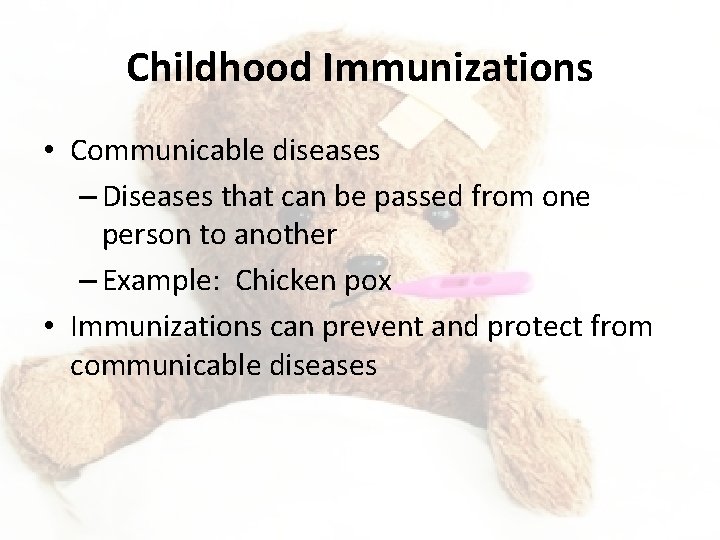 Childhood Immunizations • Communicable diseases – Diseases that can be passed from one person