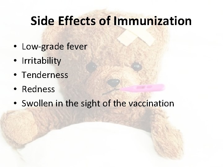 Side Effects of Immunization • • • Low-grade fever Irritability Tenderness Redness Swollen in