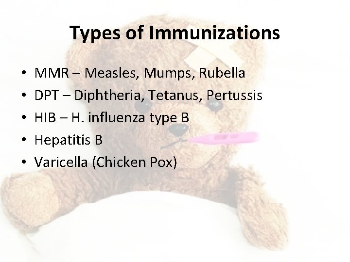Types of Immunizations • • • MMR – Measles, Mumps, Rubella DPT – Diphtheria,