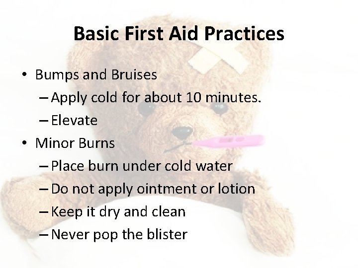 Basic First Aid Practices • Bumps and Bruises – Apply cold for about 10