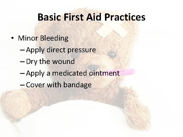 Basic First Aid Practices • Minor Bleeding – Apply direct pressure – Dry the