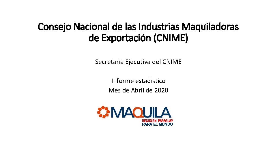 Consejo Nacional de las Industrias Maquiladoras de Exportación (CNIME) Secretaría Ejecutiva del CNIME Informe