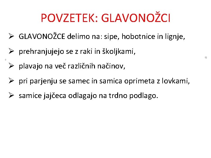 POVZETEK: GLAVONOŽCI Ø GLAVONOŽCE delimo na: sipe, hobotnice in lignje, Ø prehranjujejo se z