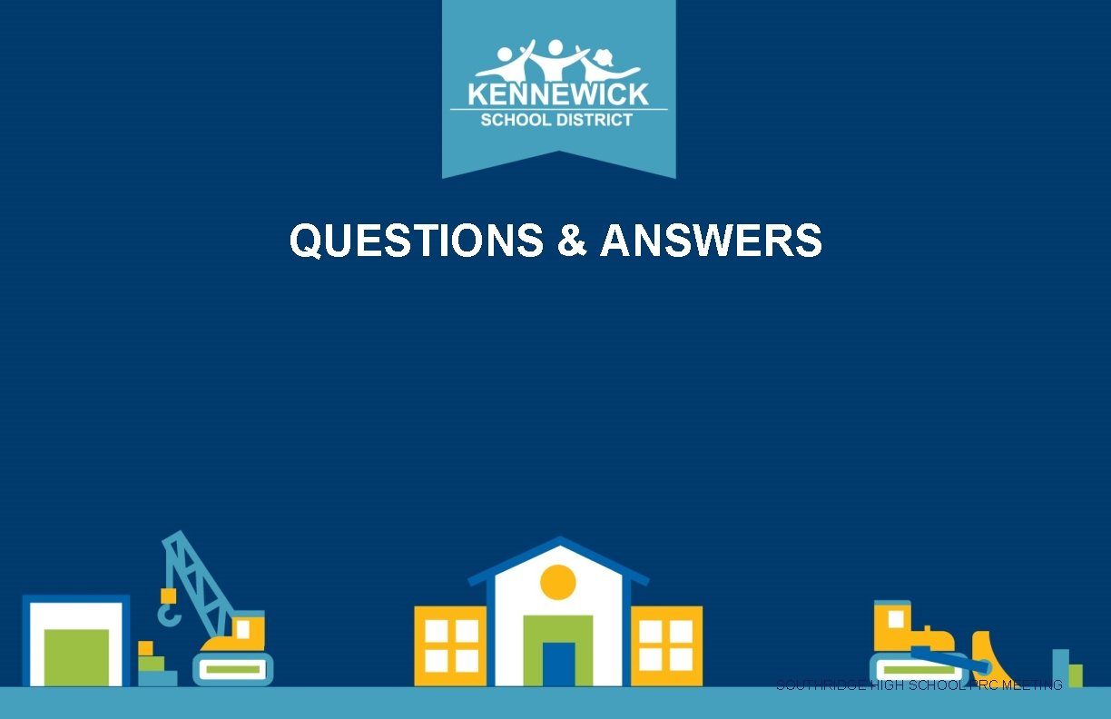 QUESTIONS & ANSWERS SOUTHRIDGE HIGH SCHOOL PRC MEETING QUESTIONS & ANSWERS SOUTHRIDGE HIGH SCHOOL PRC MEETING