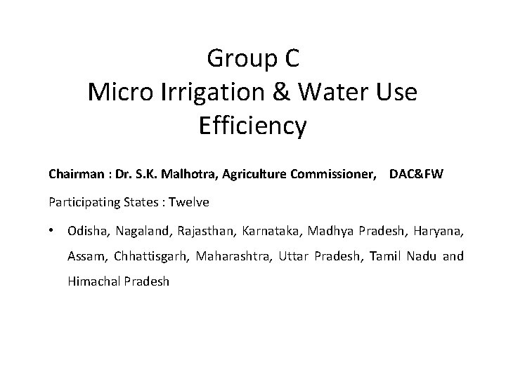 Group C Micro Irrigation & Water Use Efficiency Chairman : Dr. S. K. Malhotra,