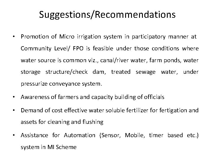 Suggestions/Recommendations • Promotion of Micro irrigation system in participatory manner at Community Level/ FPO