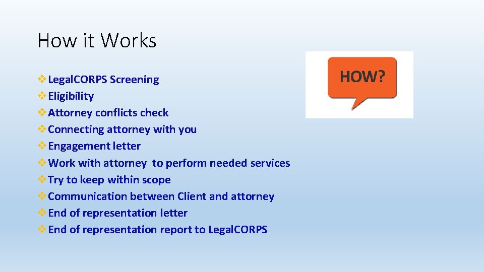 How it Works v. Legal. CORPS Screening v. Eligibility v. Attorney conflicts check v.