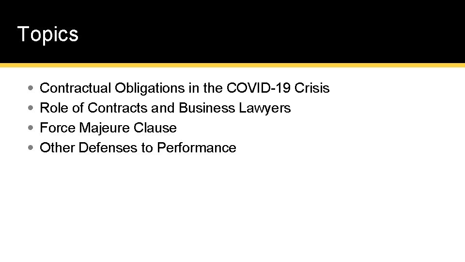 Topics • • Contractual Obligations in the COVID-19 Crisis Role of Contracts and Business