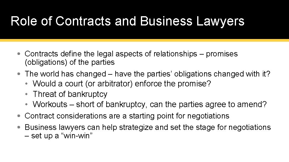 Role of Contracts and Business Lawyers • Contracts define the legal aspects of relationships