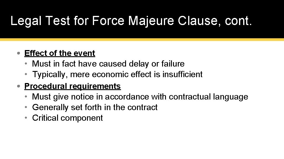 Legal Test for Force Majeure Clause, cont. • Effect of the event • Must