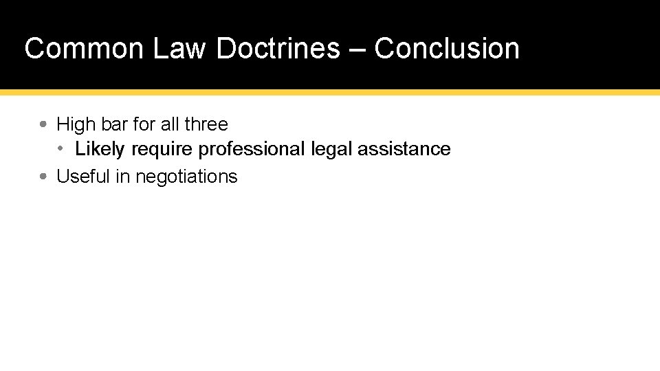 Common Law Doctrines – Conclusion • High bar for all three • Likely require