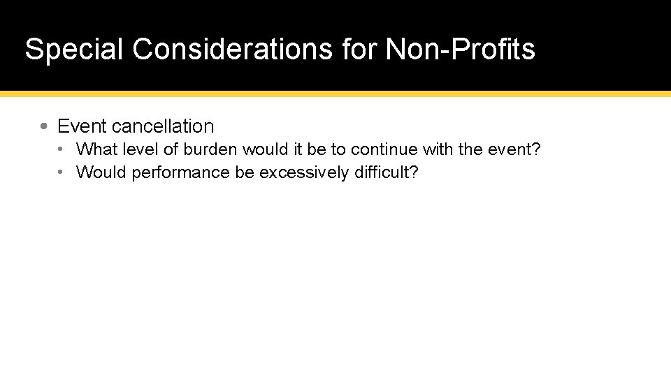 Special Considerations for Non-Profits • Event cancellation • What level of burden would it