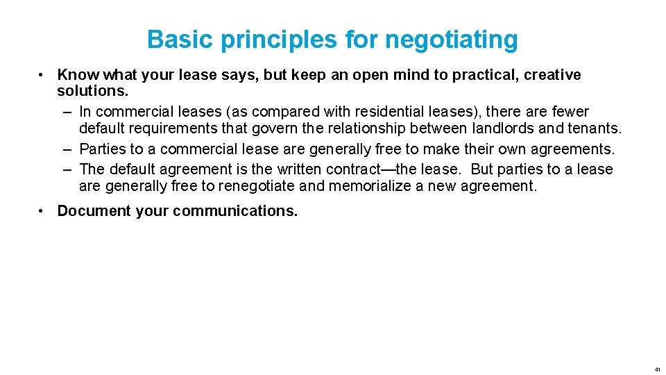 Basic principles for negotiating • Know what your lease says, but keep an open