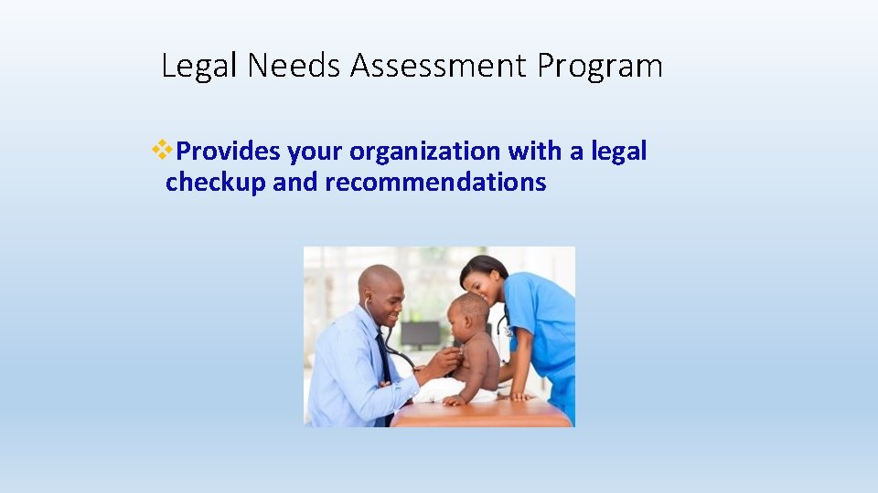 Legal Needs Assessment Program v. Provides your organization with a legal checkup and recommendations