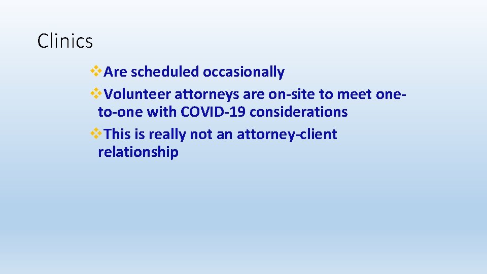 Clinics v. Are scheduled occasionally v. Volunteer attorneys are on-site to meet oneto-one with