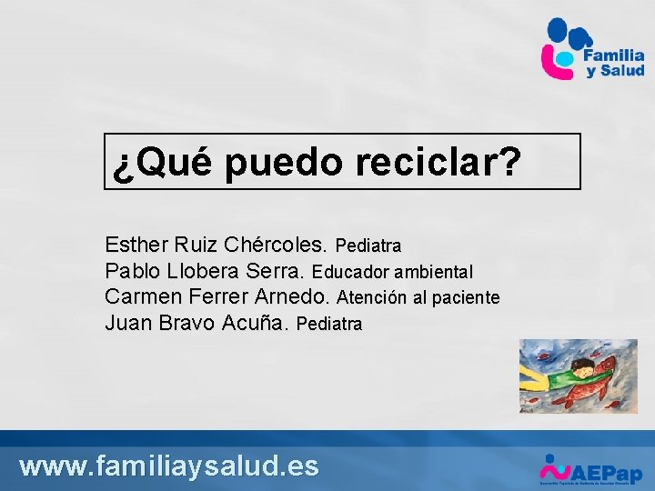 ¿Qué puedo reciclar? Esther Ruiz Chércoles. Pediatra Pablo Llobera Serra. Educador ambiental Carmen Ferrer