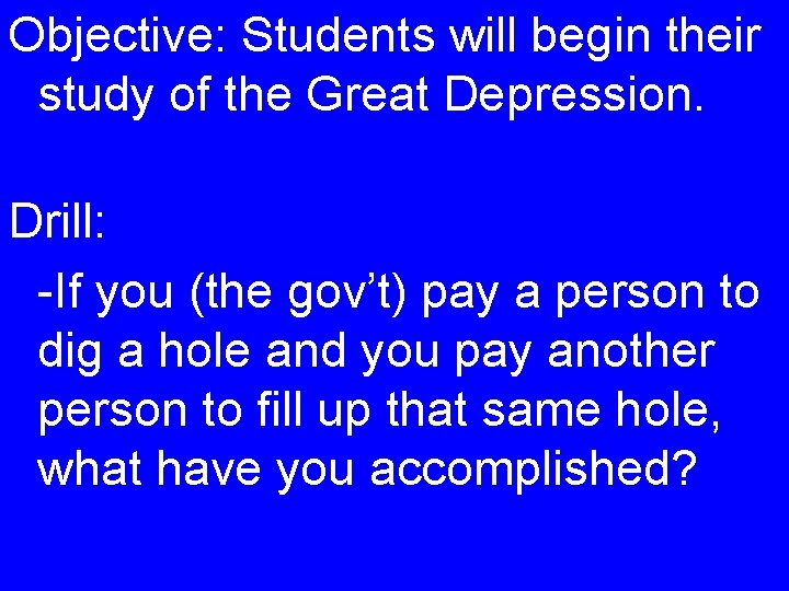 Objective: Students will begin their study of the Great Depression. Drill: -If you (the