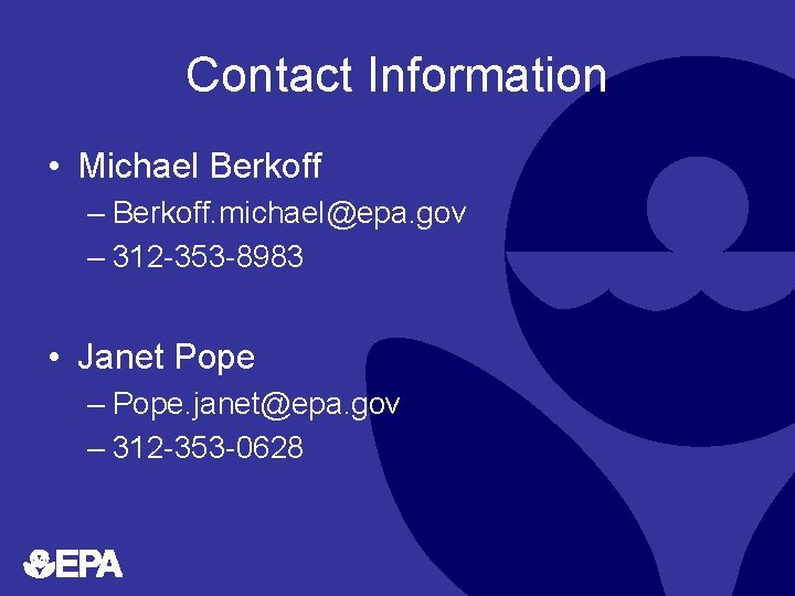 Contact Information • Michael Berkoff – Berkoff. michael@epa. gov – 312 -353 -8983 •