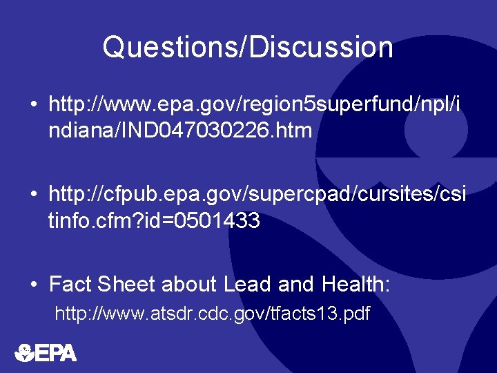 Questions/Discussion • http: //www. epa. gov/region 5 superfund/npl/i ndiana/IND 047030226. htm • http: //cfpub.