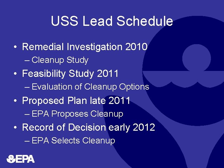 USS Lead Schedule • Remedial Investigation 2010 – Cleanup Study • Feasibility Study 2011