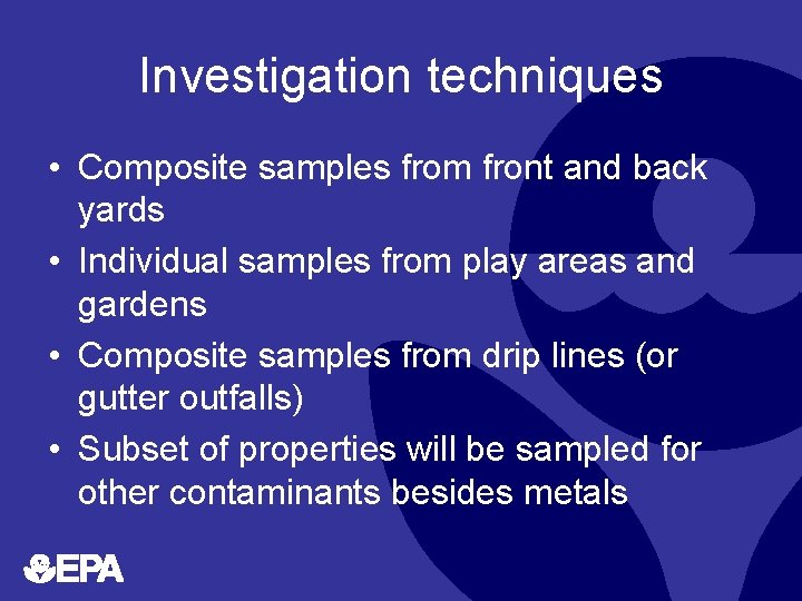 Investigation techniques • Composite samples from front and back yards • Individual samples from