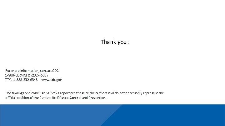 Thank you! For more information, contact CDC 1 -800 -CDC-INFO (232 -4636) TTY: 1 Thank you! For more information, contact CDC 1 -800 -CDC-INFO (232 -4636) TTY: 1