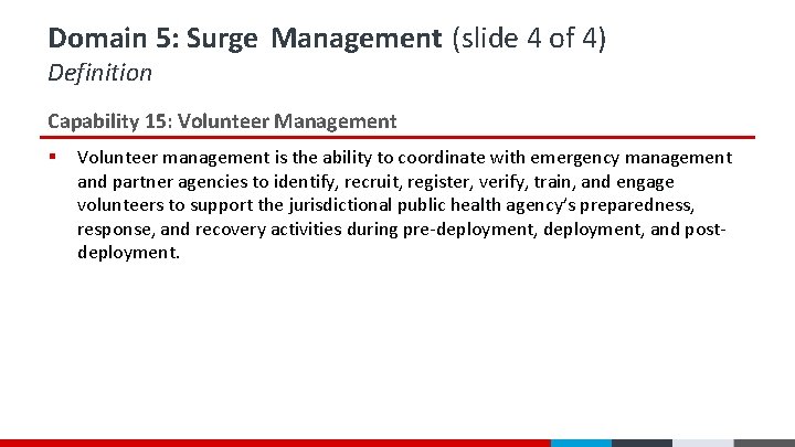 Domain 5: Surge Management (slide 4 of 4) Definition Capability 15: Volunteer Management § Domain 5: Surge Management (slide 4 of 4) Definition Capability 15: Volunteer Management §