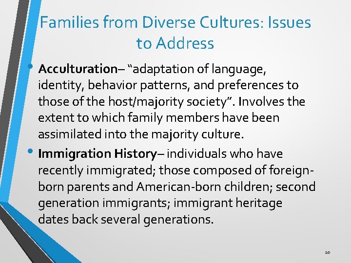 Families from Diverse Cultures: Issues to Address • Acculturation– “adaptation of language, identity, behavior