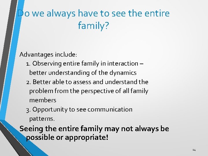 Do we always have to see the entire family? Advantages include: 1. Observing entire