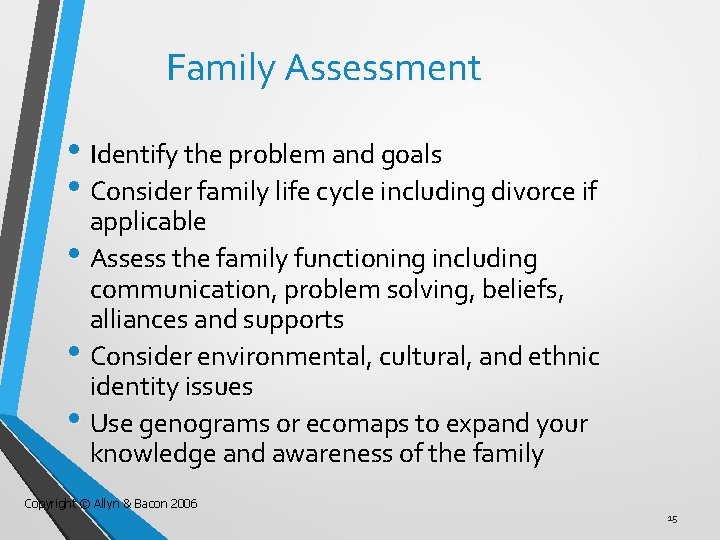 Family Assessment • Identify the problem and goals • Consider family life cycle including