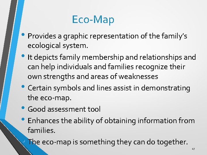 Eco-Map • Provides a graphic representation of the family’s ecological system. • It depicts