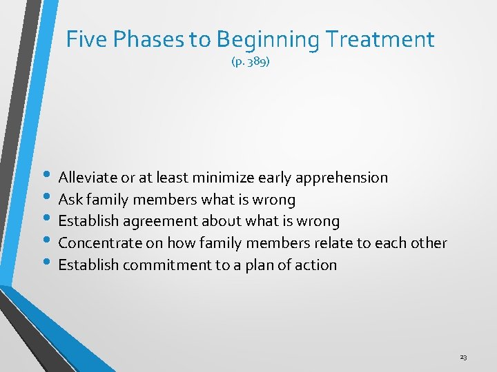 Five Phases to Beginning Treatment (p. 389) • Alleviate or at least minimize early