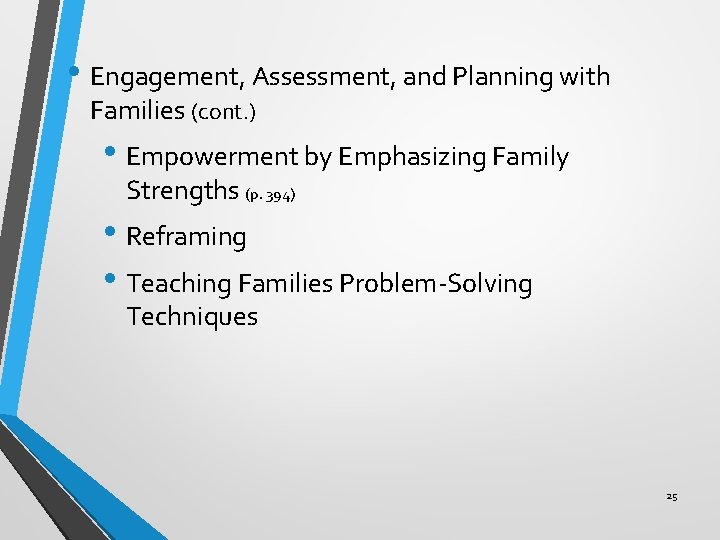  • Engagement, Assessment, and Planning with Families (cont. ) • Empowerment by Emphasizing