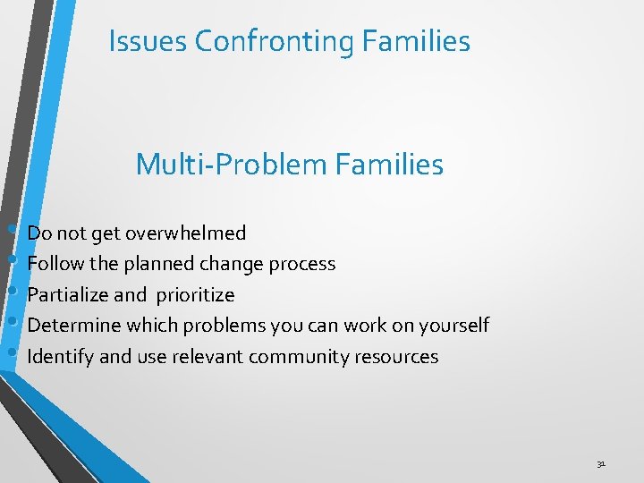 Issues Confronting Families Multi-Problem Families • Do not get overwhelmed • Follow the planned