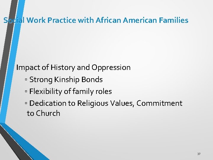 Social Work Practice with African American Families Impact of History and Oppression ▫ Strong