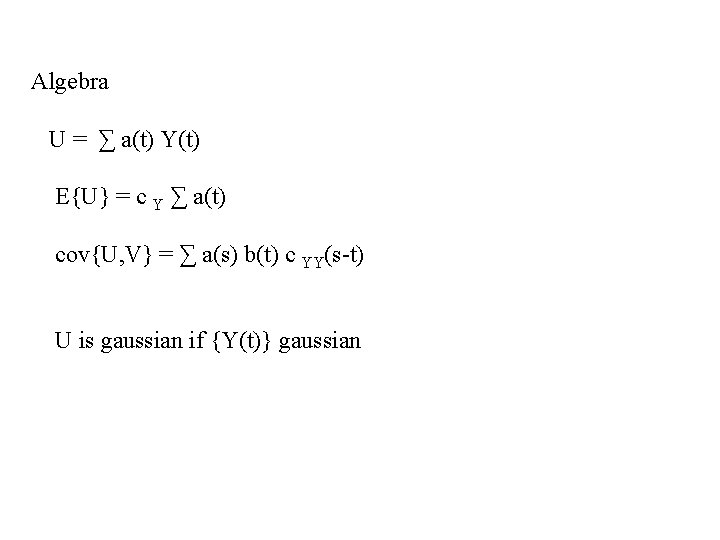 Algebra U = ∑ a(t) Y(t) E{U} = c Y ∑ a(t) cov{U, V}