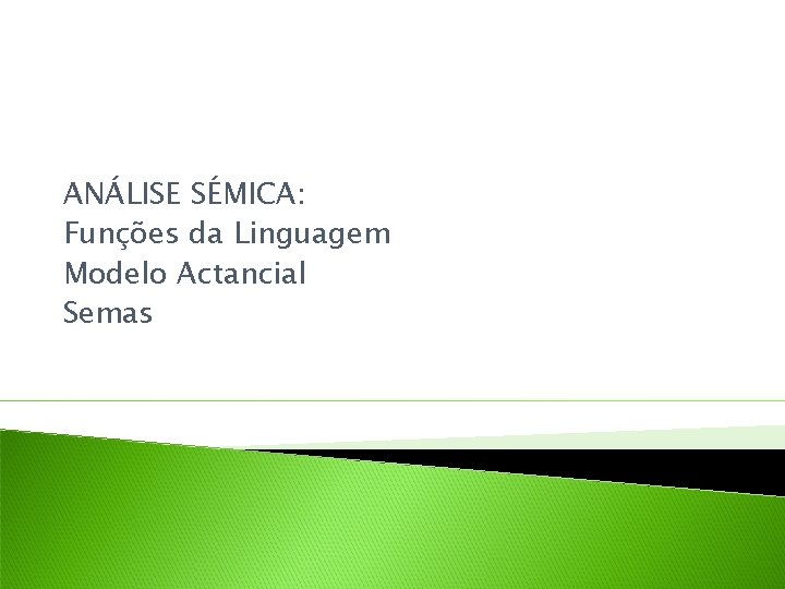 ANÁLISE SÉMICA: Funções da Linguagem Modelo Actancial Semas 