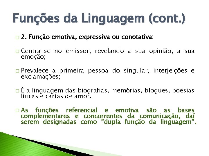 Funções da Linguagem (cont. ) � � � 2. Função emotiva, expressiva ou conotativa: