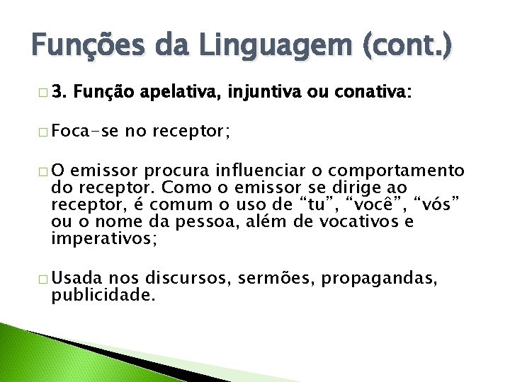 Funções da Linguagem (cont. ) � 3. Função apelativa, injuntiva ou conativa: � Foca-se