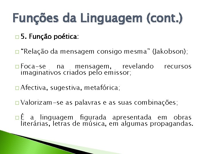 Funções da Linguagem (cont. ) � 5. Função poética: � “Relação da mensagem consigo